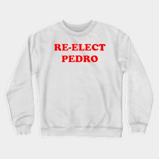 Re-Elect Pedro Crewneck Sweatshirt